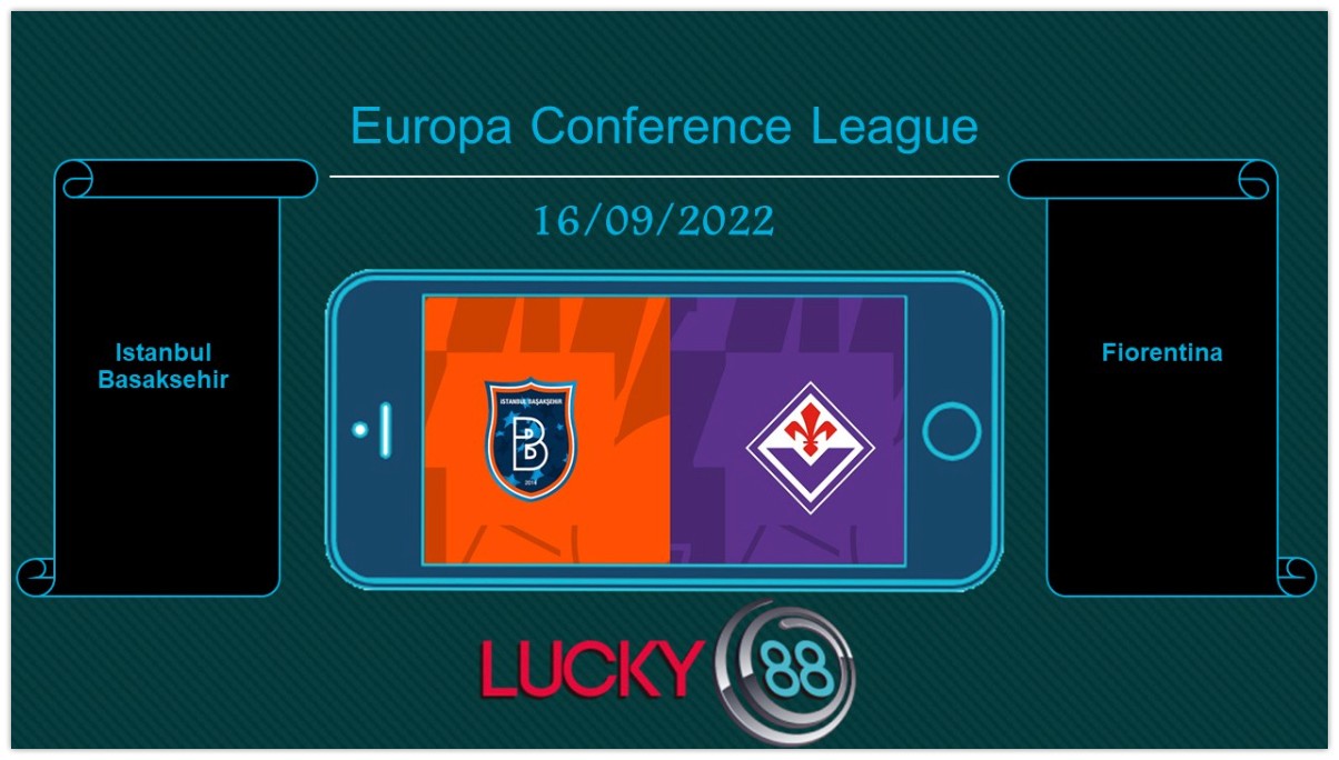 LUCKY88 Istanbul Basaksehir vs Fiorentina, Tip bóng đá miễn phí ngày 16/09/2022