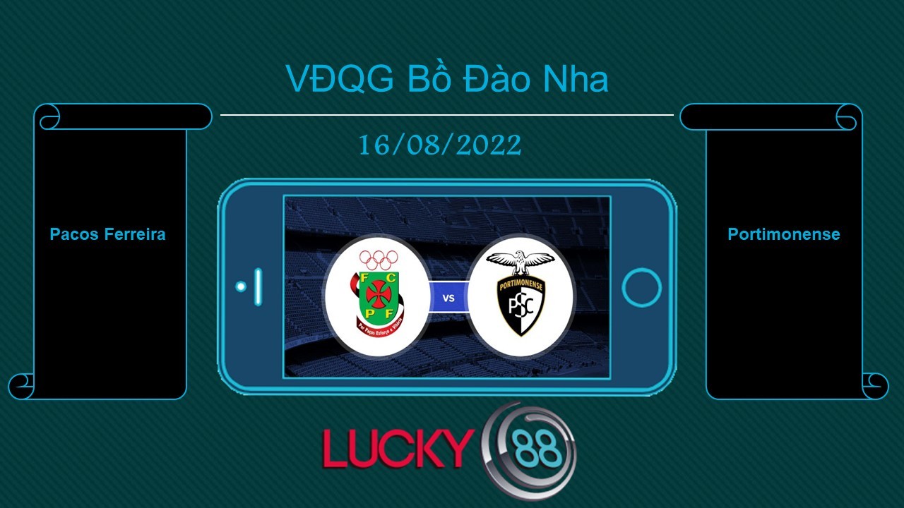 LUCKY88 Pacos Ferreira vs Portimonense  , Tip bóng đá miễn phí ngày 16/08/2022