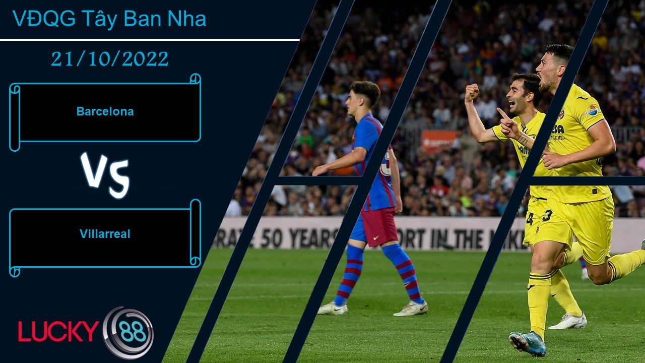 LUCKY88 Barcelona vs Villarreal,  Nhận định bóng đá 21/10/2022, Thế trận giằng co