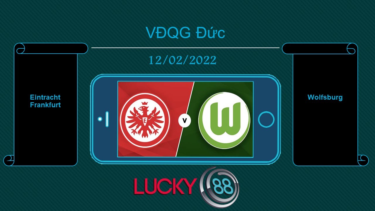 LUCKY88 Eintracht Frankfurt vs Wolfsburg , Tip bóng đá miễn phí ngày 12/02/2022