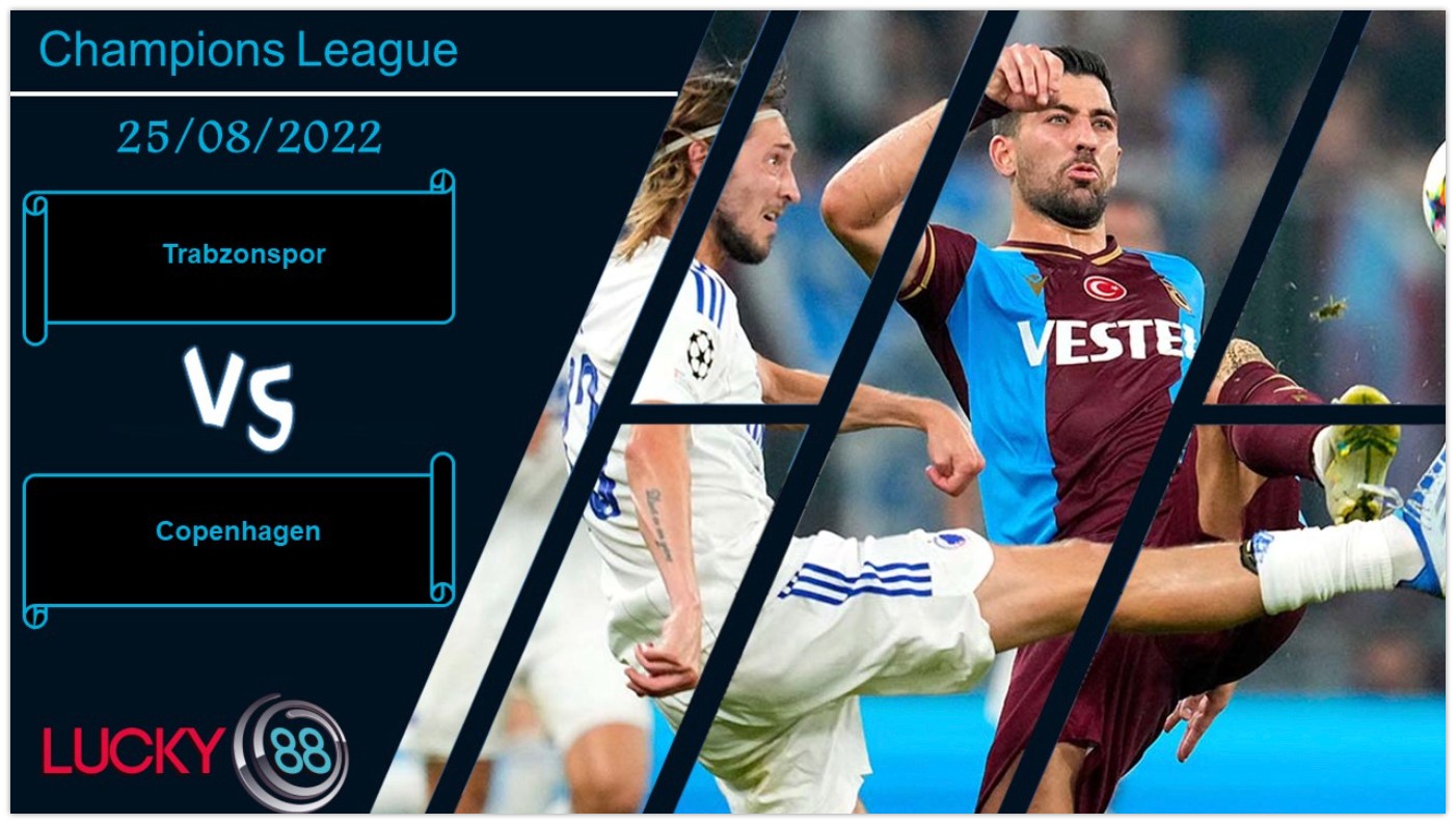 LUCKY88 Trabzonspor vs Copenhagen , Nhận định bóng đá 25/08/2022, Bảo vệ lợi thế