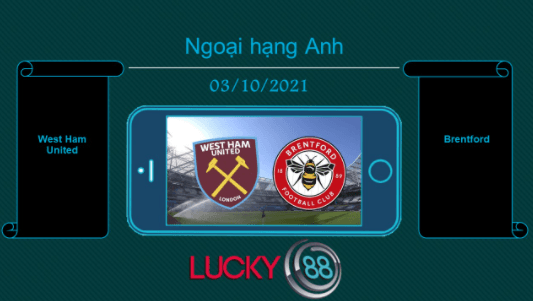 LUCKY88 West Ham United vs Brentford , Tip bóng đá miễn phí ngày 03/10/2021
