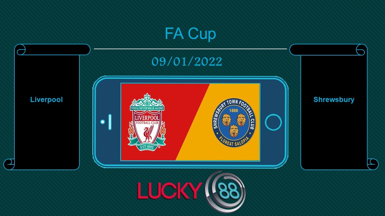 LUCKY88 Liverpool vs Shrewsbury , Tip bóng đá miễn phí ngày 09/01/2022