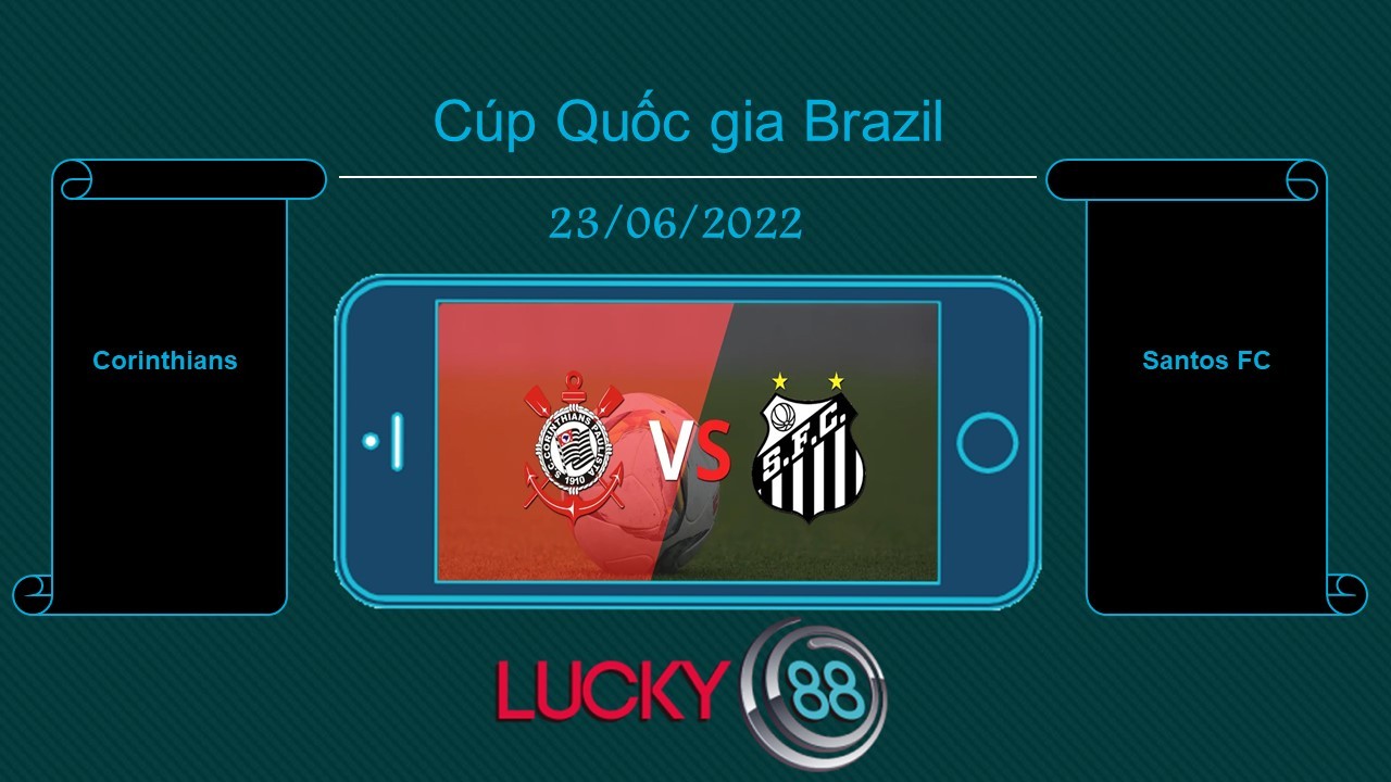 LUCKY88 Corinthians vs Santos FC , Tip bóng đá miễn phí ngày 23/06/2022