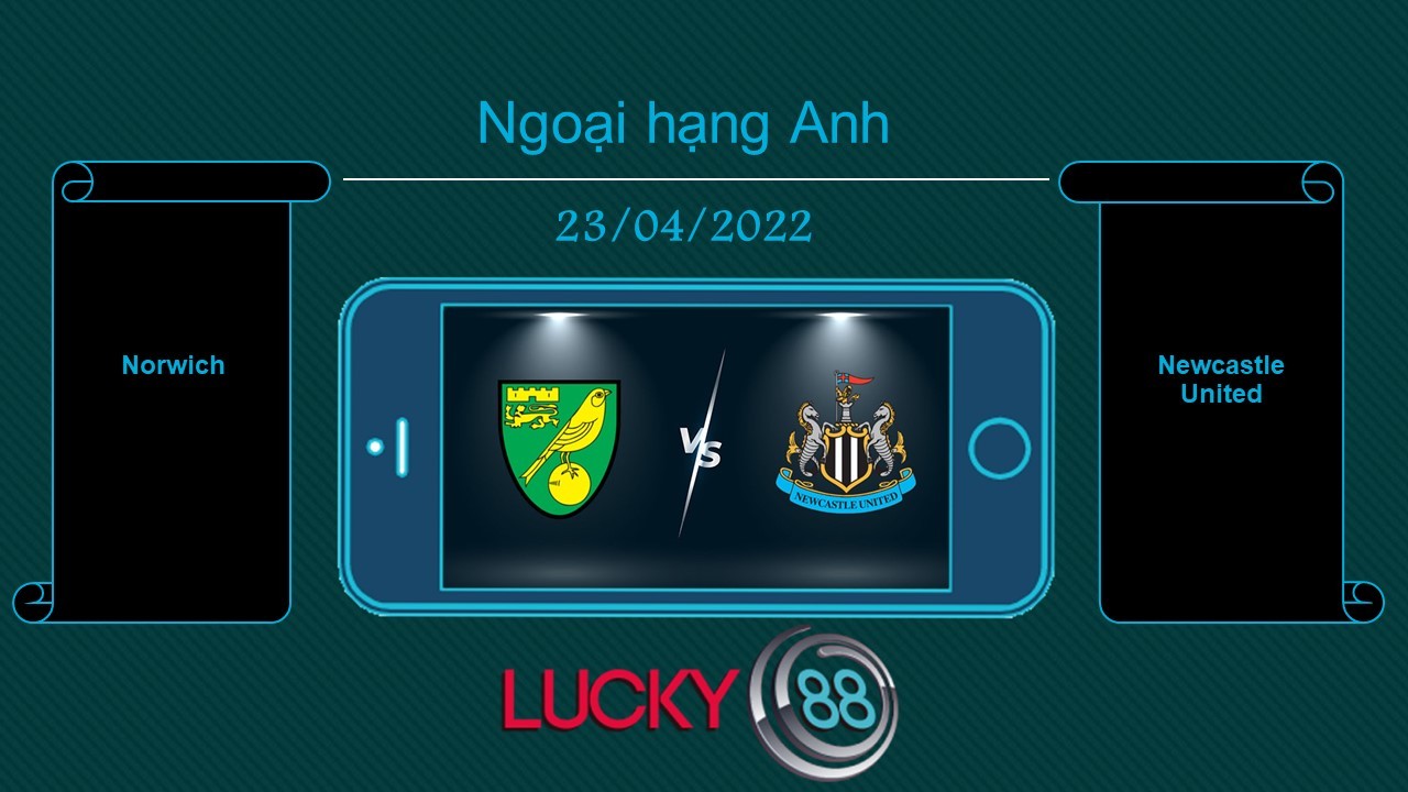 LUCKY88 Norwich vs Newcastle United , Tip bóng đá miễn phí ngày 23/04/2022