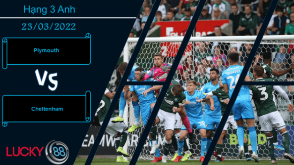LUCKY88 Plymouth vs Cheltenham  ,  Nhận định bóng đá 23/03/2022,  Cú đánh quyết định